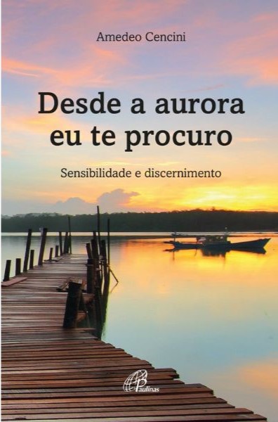 Desde a aurora eu te procuro. Sensibilidade e discernimento